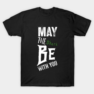 May The shark Be With You T-Shirt